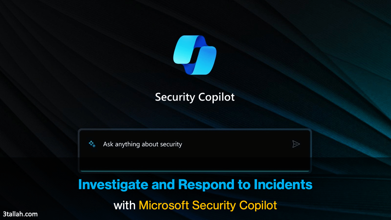 Investigate and Respond to Incidents with Microsoft Security Copilot