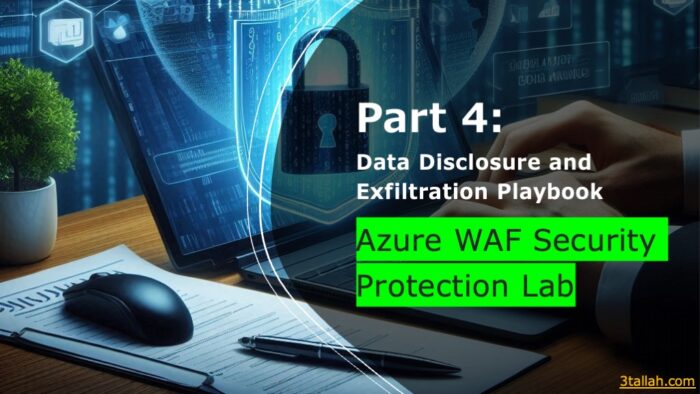 Part 4: Data Disclosure and Exfiltration Playbook - Azure WAF Security Lab